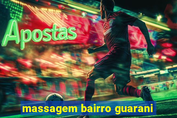 massagem bairro guarani